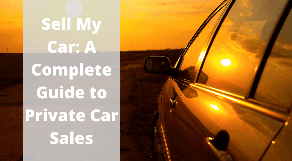 Sell My Car: A Complete Guide to Private Car Sales