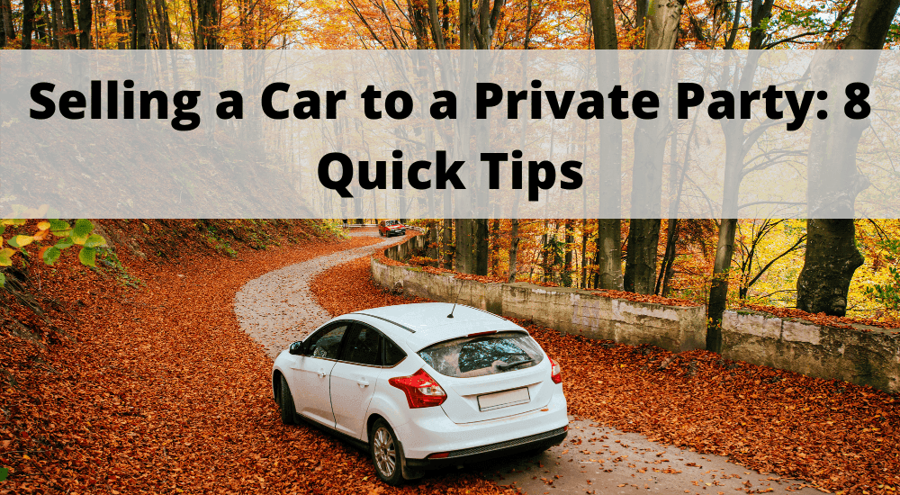 Selling a Car to a Private Party: 8 Quick Tips