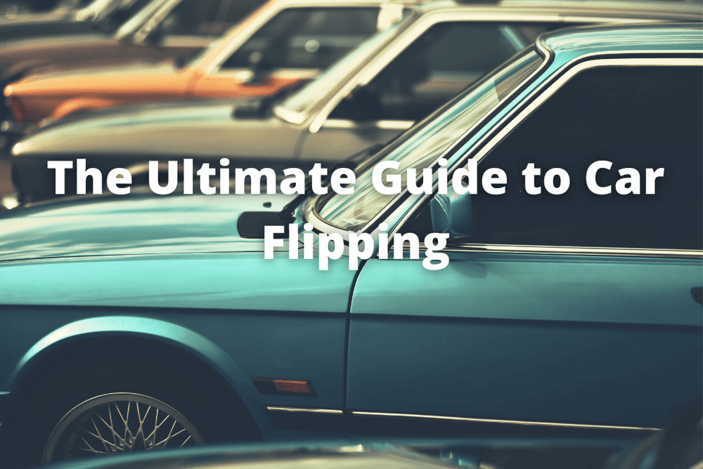 The Ultimate Guide to Car Flipping